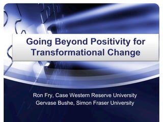 Ron Fry, Case Western Reserve University
 Gervase Bushe, Simon Fraser University
 