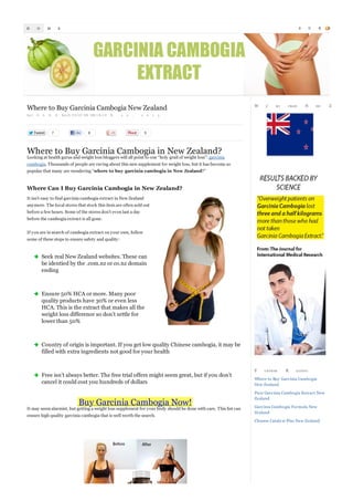 H

O

M

S

E

Where to Buy Garcinia Cambogia New Zealand
by J

O

A

N

N

7

Eon N P O O V WE EM L B L E

R

2

2

,

2

8

0

1

W

E’

RE

FROM

U

N

B

EW

3

5

Where to Buy Garcinia Cambogia in New Zealand?

Looking at health gurus and weight loss bloggers will all point to one “holy grail of weight loss”: garcinia
cambogia. T housands of people are raving about this new supplement for weight loss, but it has become so
popular that many are wondering “where to buy garcinia cambogia in New Zealand?”

Where Can I Buy Garcinia Cambogia in New Zealand?
It isn’t easy to find garcinia cambogia extract in New Zealand
anymore. T he local stores that stock this item are often sold out
before a few hours. Some of the stores don’t even last a day
before the cambogia extract is all gone.
If you are in search of cambogia extract on your own, follow
some of these steps to ensure safety and quality:

Seek real New Zealand websites. These can
be identied by the .com.nz or co.nz domain
ending

Ensure 50% HCA or more. Many poor
quality products have 30% or even less
HCA. This is the extract that makes all the
weight loss difference so don’t settle for
lower than 50%

Country of origin is important. If you get low quality Chinese cambogia, it may be
filled with extra ingredients not good for your health

Free isn’t always better. The free trial offers might seem great, but if you don’t
cancel it could cost you hundreds of dollars

Buy Garcinia Cambogia Now!

It may seem alarmist, but getting a weight loss supplement for your body should be done with care. T his list can
ensure high quality garcinia cambogia that is well worth the search.

F

U RTHER

R

EA DIN G

Where to Buy Garcinia Cambogia
New Zealand
Pure Garcinia Cambogia Ex tract New
Zealand
Garcinia Cambogia Formula New
Zealand
Cleanse Cataly st Plus New Zealand

S

Z

C

R

EA LA N D

 