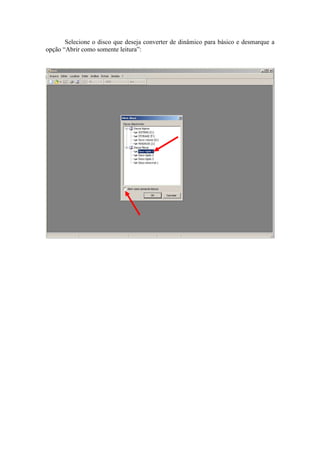 Selecione o disco que deseja converter de dinâmico para básico e desmarque a
opção “Abrir como somente leitura”:
 