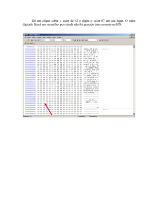 Dê um clique sobre o valor de 42 e digite o valor 07 em seu lugar. O valor
digitado ficará em vermelho, pois ainda não foi gravado internamente no HD:
 