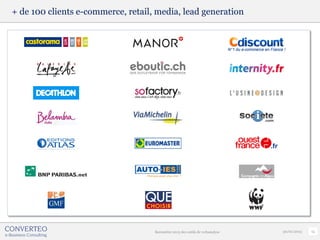+ de 100 clients e-commerce, retail, media, lead generation




                                    Baromètre 2013 des outils de webanalyse   30/01/2013   15
 