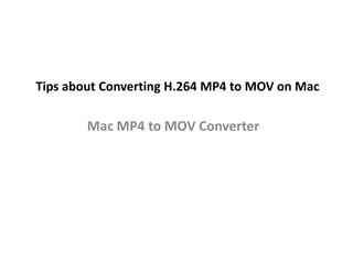 Tips about Converting H.264 MP4 to MOV on Mac Mac MP4 to MOV Converter 