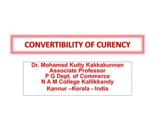 Dr. Mohamed Kutty Kakkakunnan
Associate Professor
P G Dept. of Commerce
N A M College Kallikkandy
Kannur –Kerala - India
 