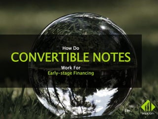 How Do
CONVERTIBLE NOTES
Work For
Early-stage Financing
 