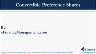 By:-
eFinanceManagement.com
https://efinancemanagement.com/sources-of-finance/convertible-preference-shares
Convertible Preference Shares
 
