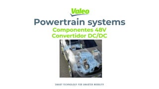 VALEO RESERVED 2021 |
Powertrain systems
Componentes 48V
Convertidor DC/DC
 