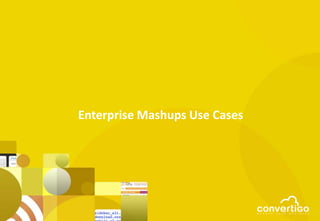Enterprise Mashups Use Cases
 