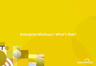 Enterprise Mashups? What’s that?
 