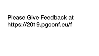 Please Give Feedback at 
https://2019.pgconf.eu/f
 