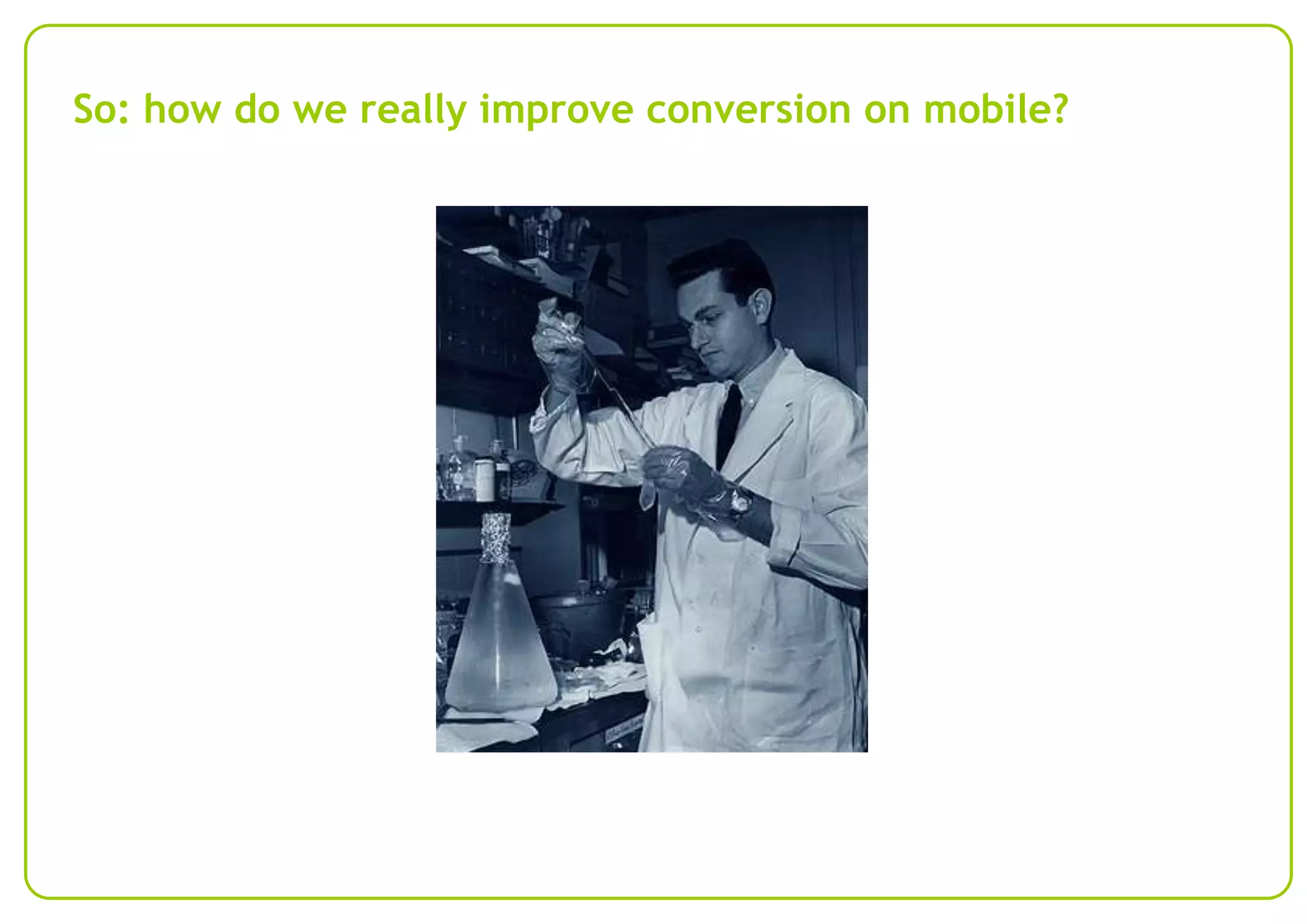 So: how do we really improve conversion on mobile?

 