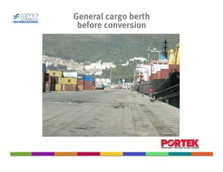 General cargo berth
 before conversion
 