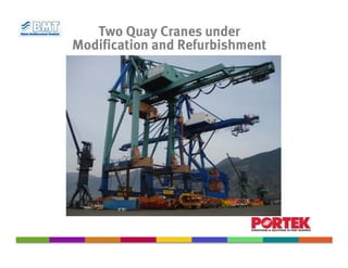Two Quay Cranes under
Modification and Refurbishment
 