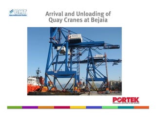 Arrival and Unloading of
 Quay Cranes at Bejaia
 