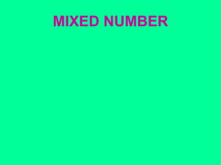 MIXED NUMBER 
 
