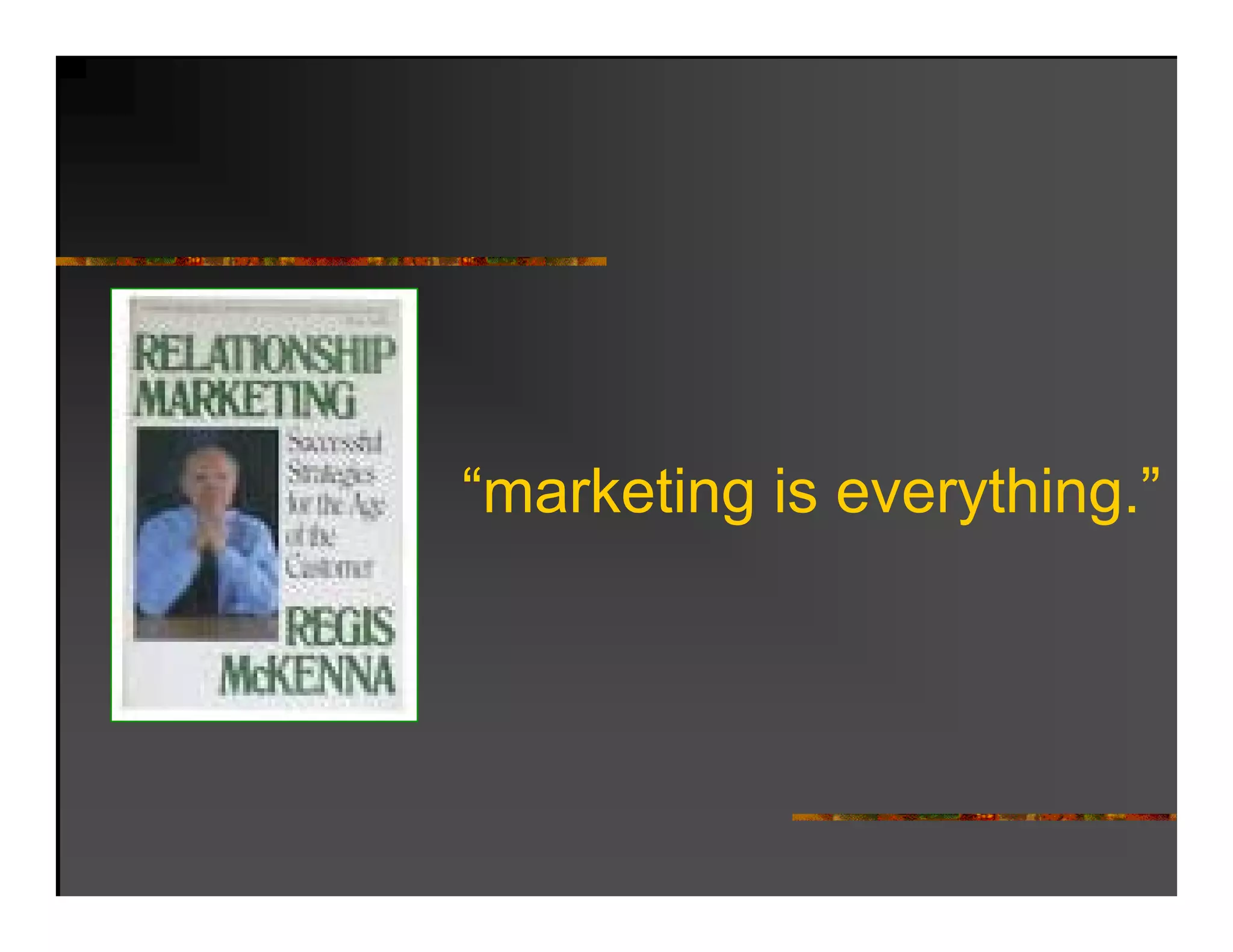 “marketing is everything.”
 