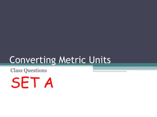 Converting Metric Units Class Questions SET A   