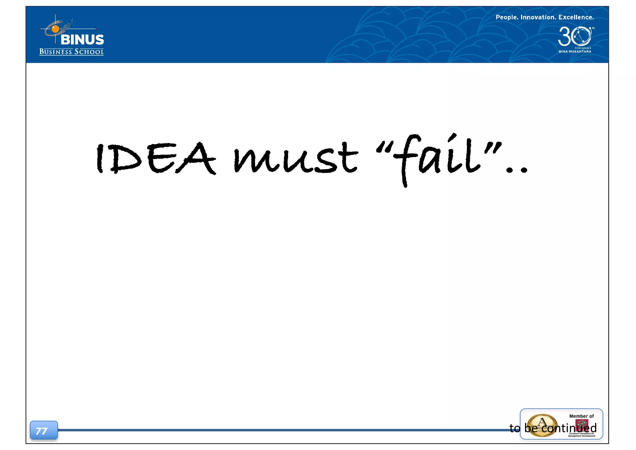 77
IDEA must “fail”..
to	be	continued
 
