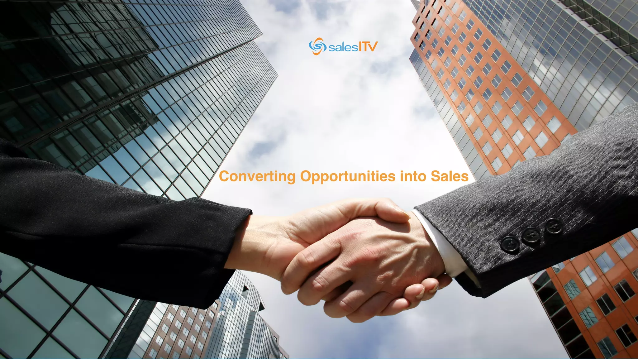 Converting Opportunities into Sales!
 