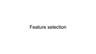 Feature selection
 