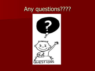 Any questions???? 