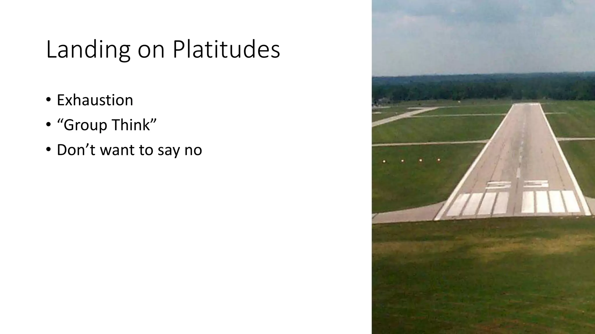 Landing on Platitudes
• Exhaustion
• “Group Think”
• Don’t want to say no
 