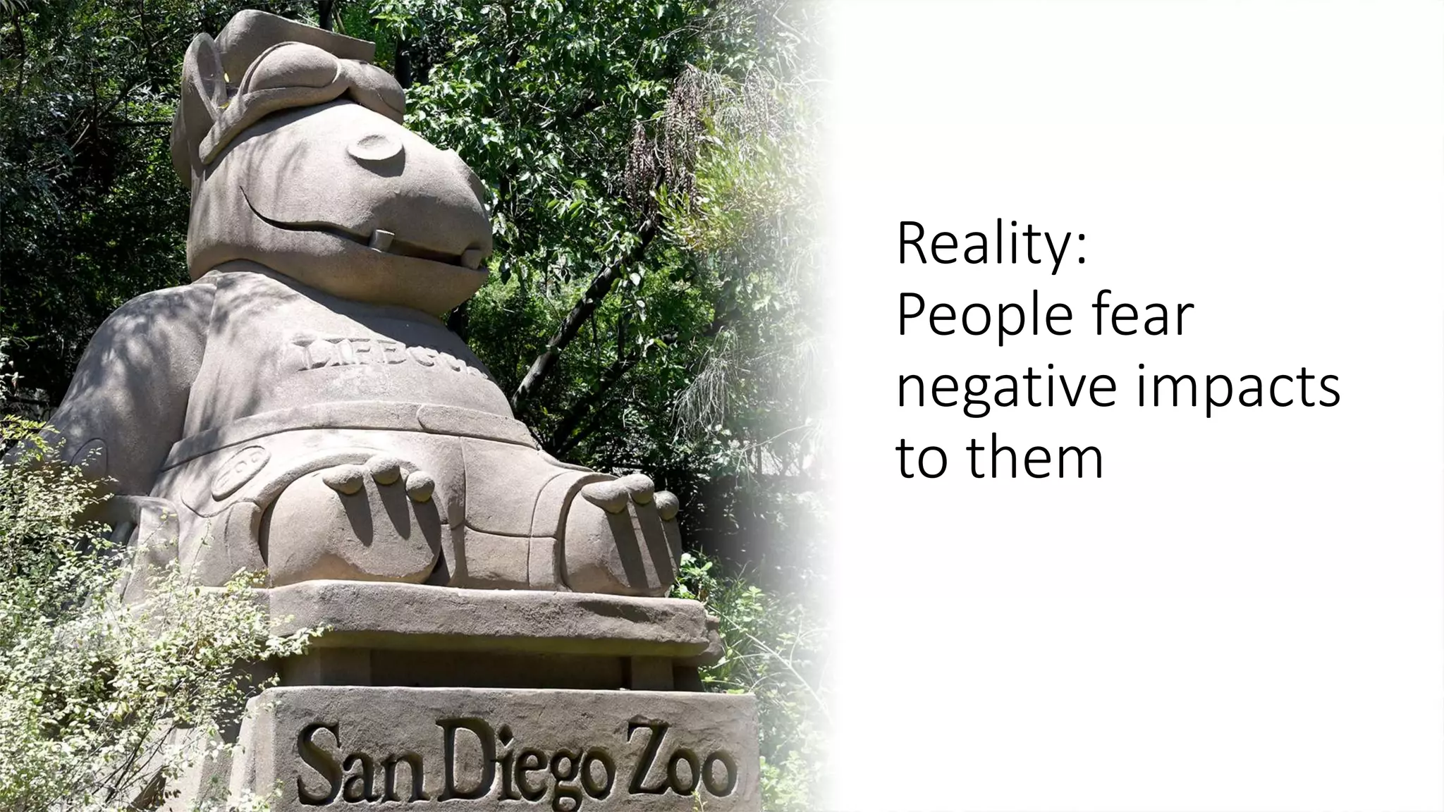 Reality:
People fear
negative impacts
to them
 
