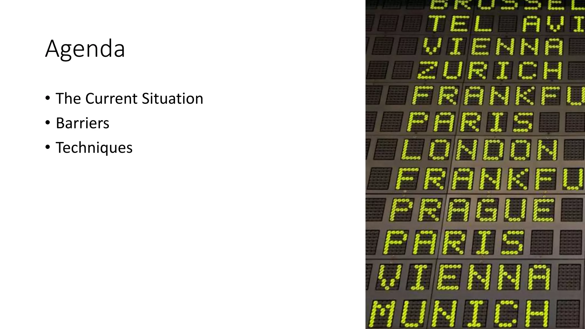 Agenda
• The Current Situation
• Barriers
• Techniques
 