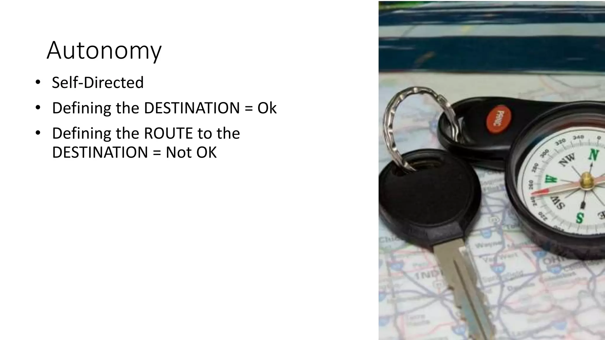 Autonomy
• Self-Directed
• Defining the DESTINATION = Ok
• Defining the ROUTE to the
DESTINATION = Not OK
 