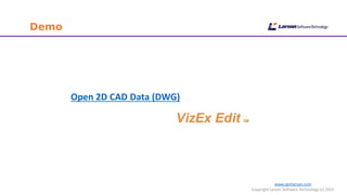 www.cgmlarson.com
Copyright Larson Software Technology (c) 2015
Demo
Open 2D CAD Data (DWG)
 