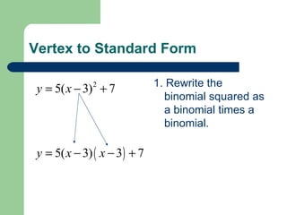 Vertex to Standard Form 1. Rewrite the binomial squared as a binomial times a binomial. 