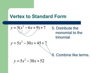 Vertex to Standard Form 5. Distribute the monomial to the trinomial. 6. Combine like terms. 
