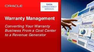Copyright © 2013, Oracle and/or its affiliates. All rights reserved.1
Warranty Management
Converting Your Warranty
Business From a Cost Center
to a Revenue Generator
 