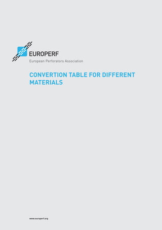 www.europerf.org
CONVERTION TABLE FOR DIFFERENT
MATERIALS
EUROPERF
European Perforators Association
 