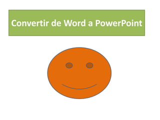Convertir de Word a PowerPoint
 