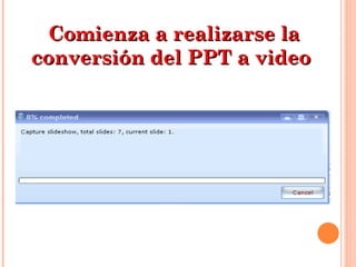 Comienza a realizarse la conversión del PPT a video  