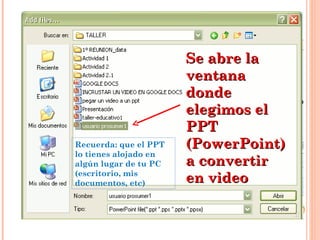 Se abre la ventana donde  elegimos el PPT (PowerPoint) a convertir en video Recuerda: que el PPT lo tienes alojado en algún lugar de tu PC (escritorio, mis documentos, etc) 