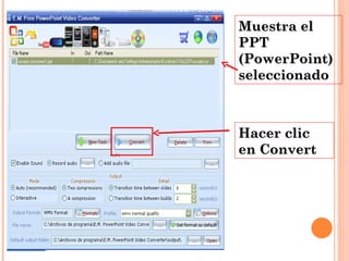 Muestra el PPT (PowerPoint) seleccionado  Hacer clic en Convert  
