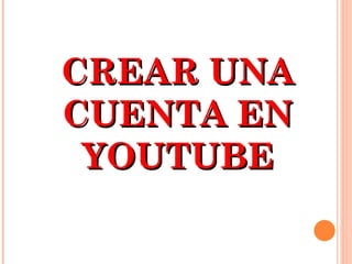 CREAR UNA CUENTA EN YOUTUBE 