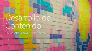 Haga clic para modificar el estilo de título del patrón 
Desarrollo de Contenido 
La filosofía detrás del algoritmo  