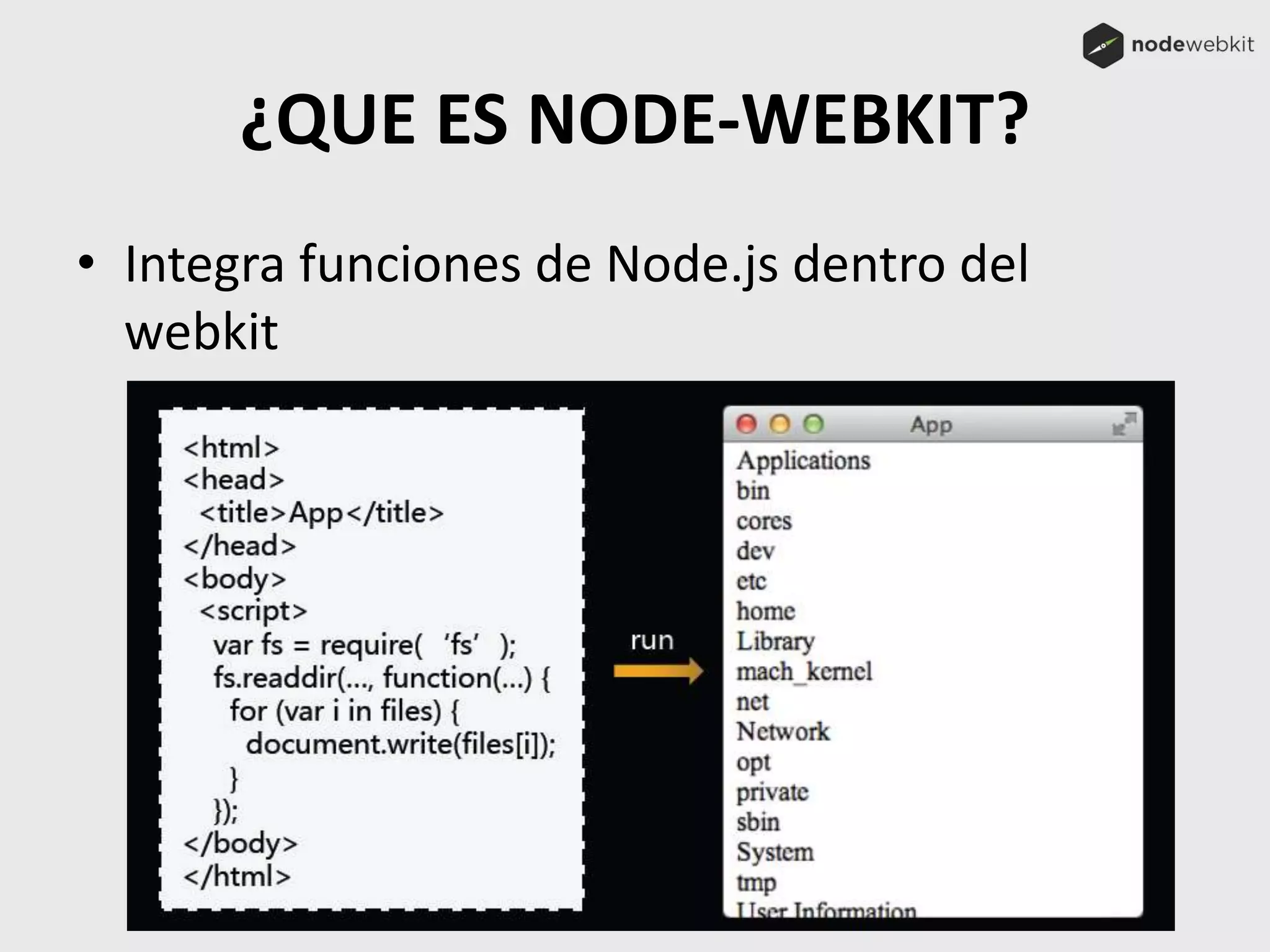 ¿QUE ES NODE-WEBKIT?
• Integra funciones de Node.js dentro del
webkit
 