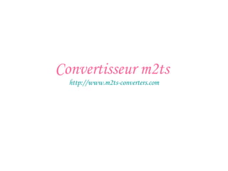 Convertisseur m2ts
http://www.m2ts-converters.com
 