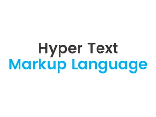Hyper Text
Markup Language
 