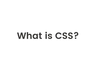 What is CSS?
 