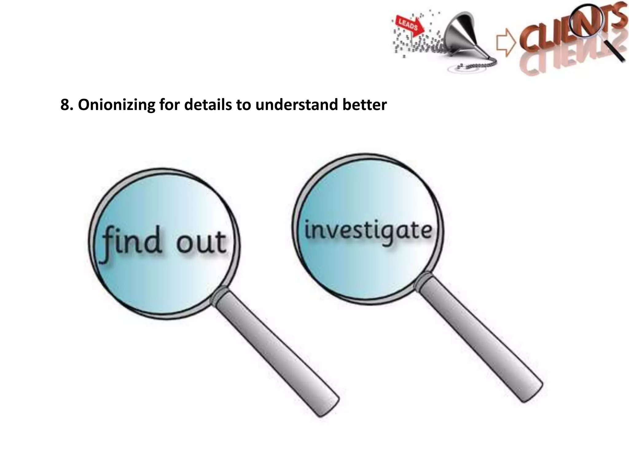 8. Onionizing for details to understand better