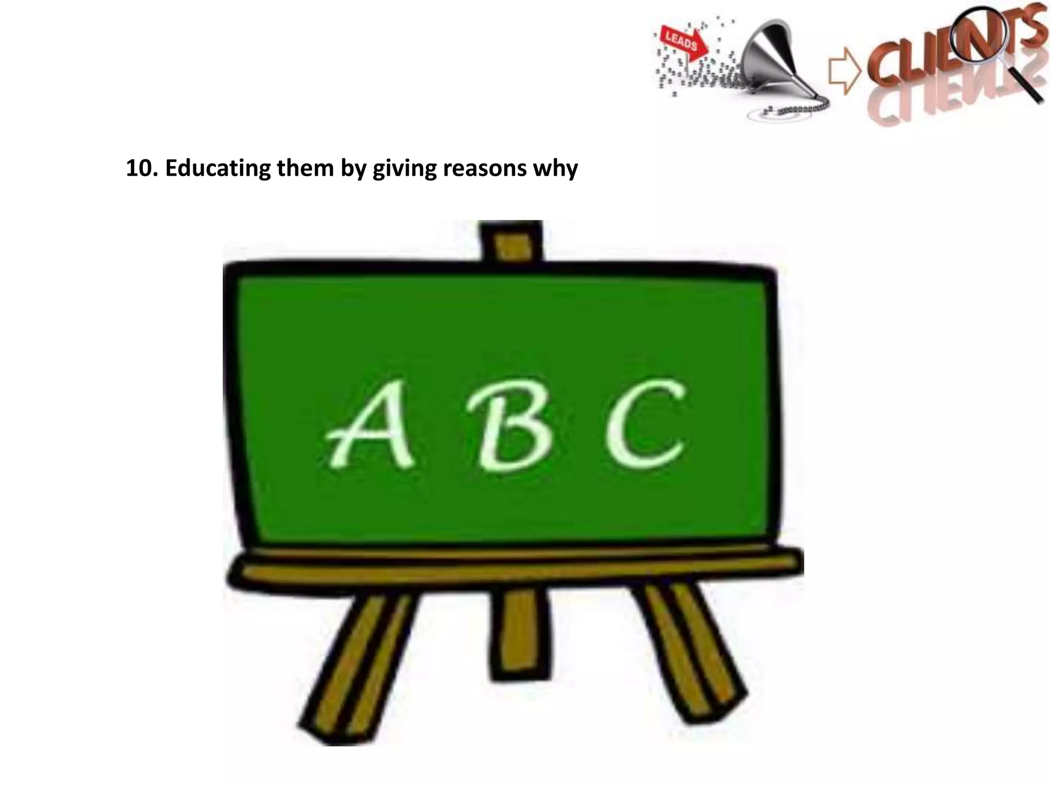 10. Educating them by giving reasons why