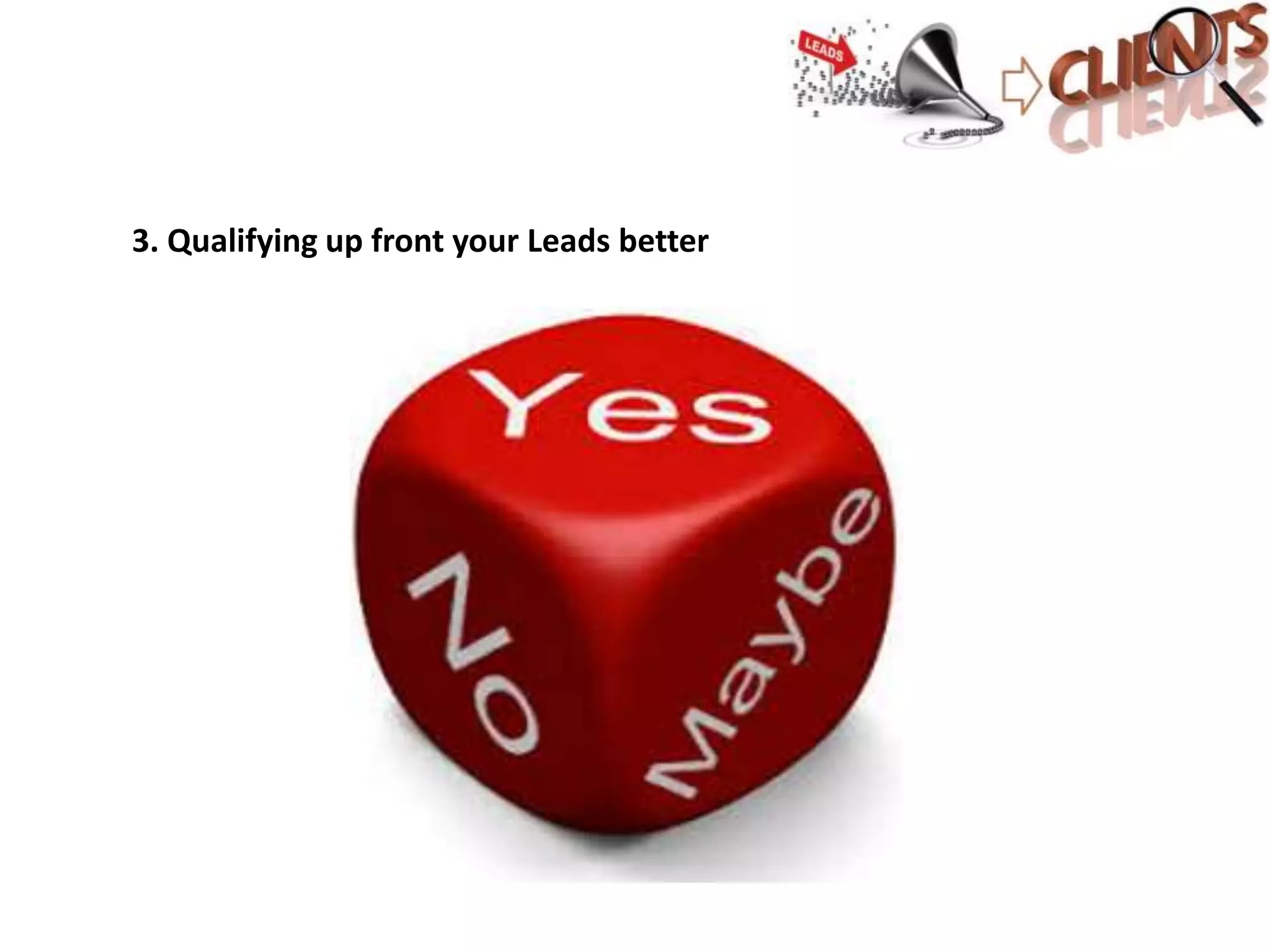 3. Qualifying up front your Leads better