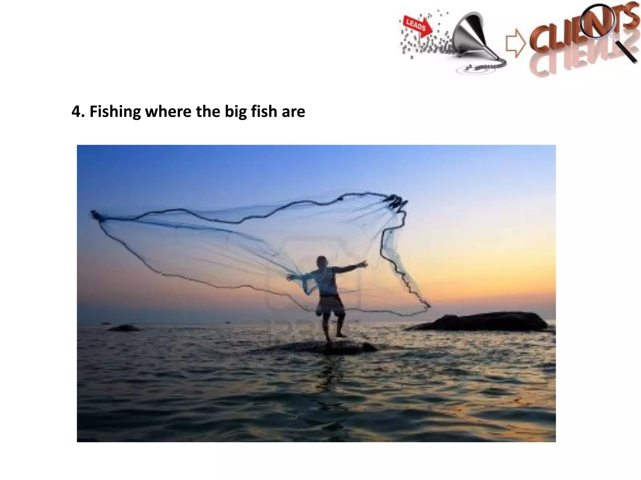 4. Fishing where the big fish are