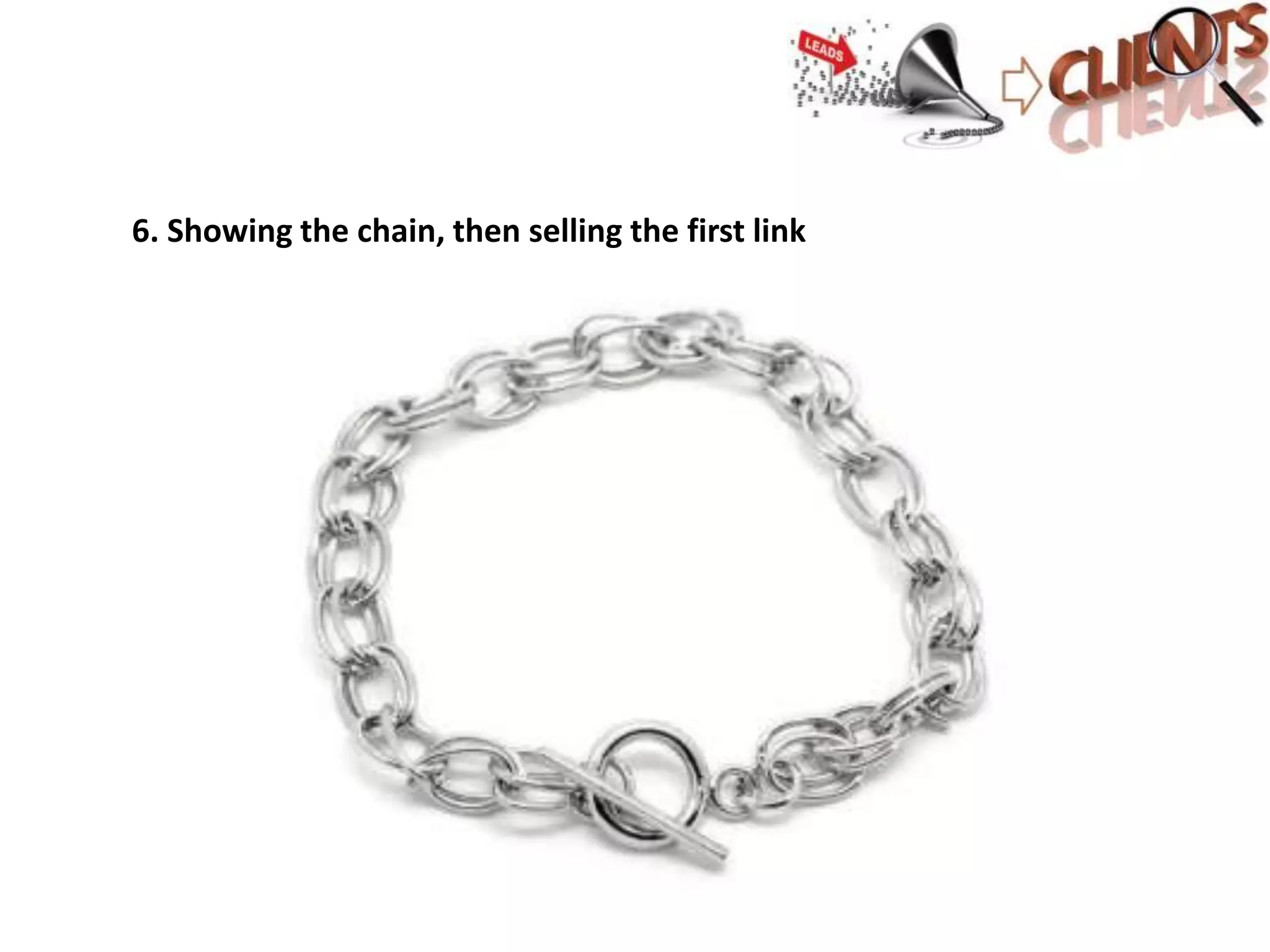 6. Showing the chain, then selling the first link