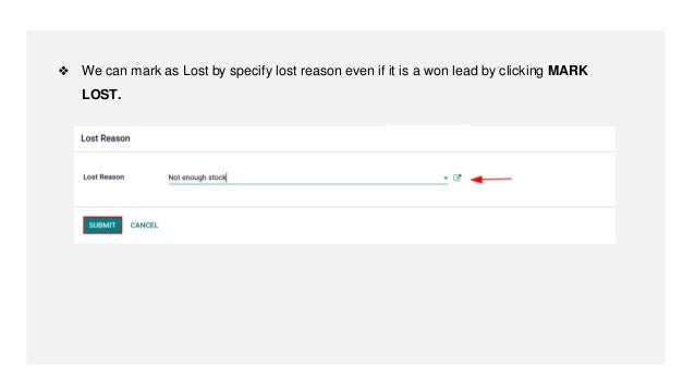 ❖ We can mark as Lost by specify lost reason even if it is a won lead by clicking MARK
LOST.
 
