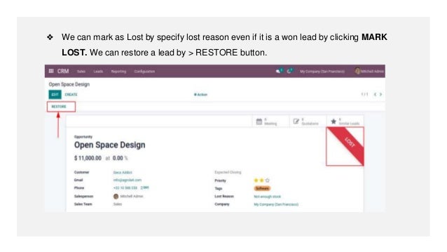 ❖ We can mark as Lost by specify lost reason even if it is a won lead by clicking MARK
LOST. We can restore a lead by > RESTORE button.
 